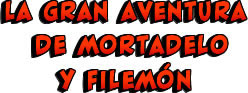 LA GRAN AVENTURA DE MORTADELO Y FILEMÓN